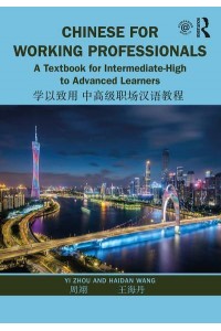 Chinese for Working Professionals A Textbook for Intermediate-High to Advanced Learners
