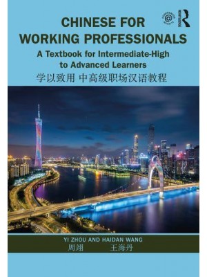 Chinese for Working Professionals A Textbook for Intermediate-High to Advanced Learners