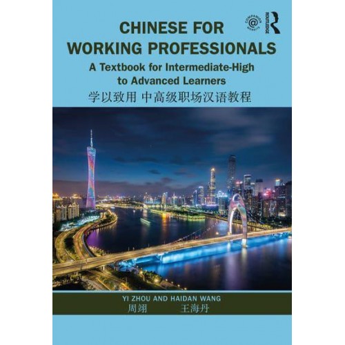 Chinese for Working Professionals A Textbook for Intermediate-High to Advanced Learners