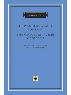 The Virtues and Vices of Speech - The I Tatti Renaissance Library