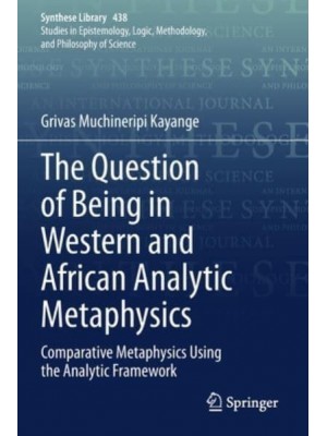 The Question of Being in Western and African Analytic Metaphysics : Comparative Metaphysics Using the Analytic Framework - Synthese Library