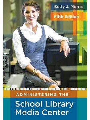 Administering the School Library Media Center, 5th Edition