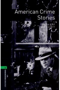 American Crime Stories - Oxford Bookworms Library. Crime & Mystery. Stage 6