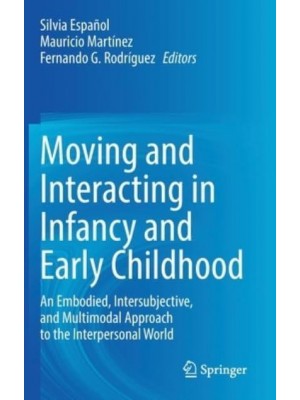 Moving and Interacting in Infancy and Early Childhood : An Embodied, Intersubjective, and Multimodal Approach to the Interpersonal World