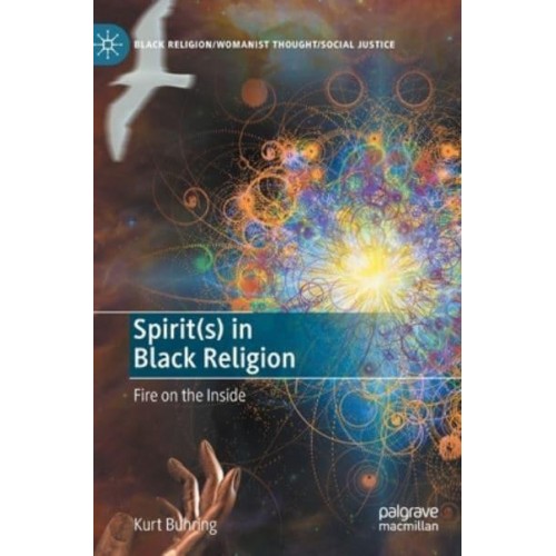 Spirit(s) in Black Religion : Fire on the Inside - Black Religion/womanist Thought/social Justice