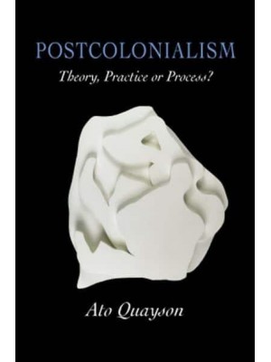Postcolonialism Theory, Practice or Process?