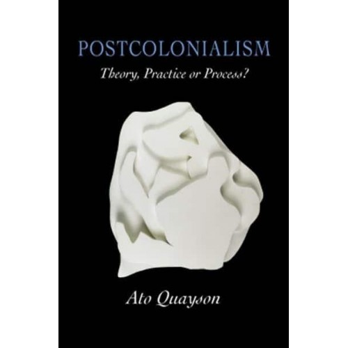 Postcolonialism Theory, Practice or Process?