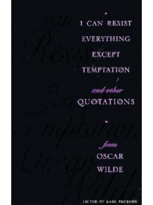 I Can Resist Everything Except Temptation And Other Quotations from Oscar Wilde