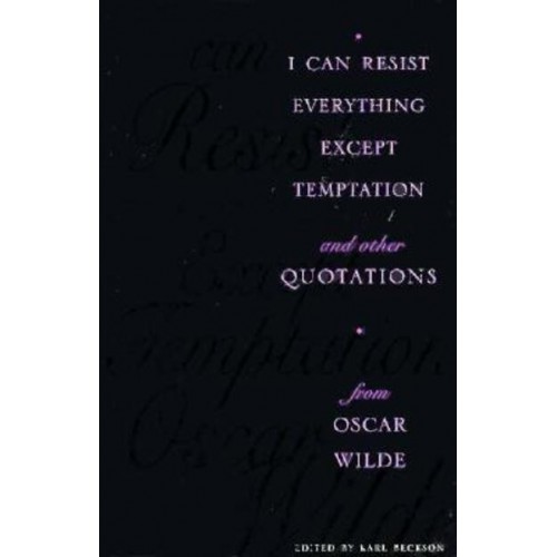 I Can Resist Everything Except Temptation And Other Quotations from Oscar Wilde