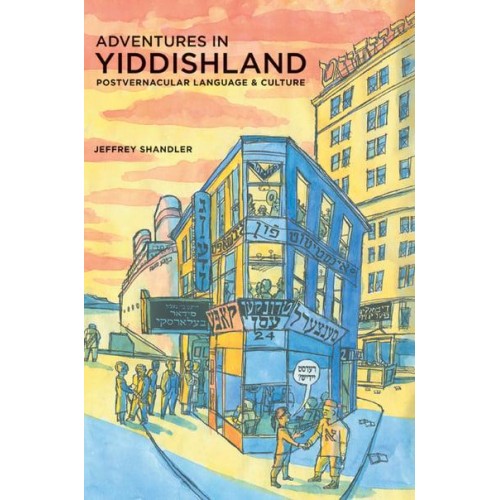 Adventures in Yiddishland Postvernacular Language and Culture - An S. Mark Taper Foundation Book in Jewish Studies