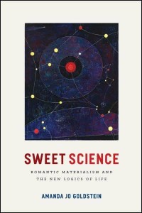 Sweet Science Romantic Materialism and the New Logics of Life