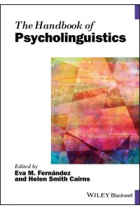 The Handbook of Psycholinguistics - Blackwell Handbooks in Linguistics