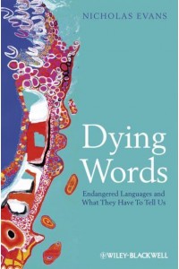 Dying Words Endangered Languages and What They Have to Tell Us - The Language Library