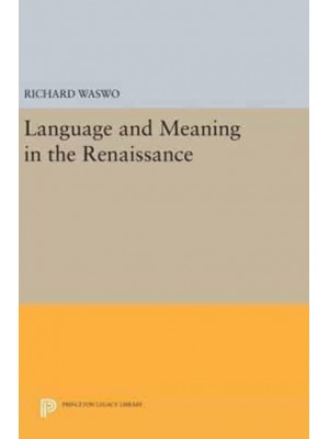 Language and Meaning in the Renaissance - Princeton Legacy Library
