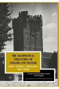 The Grammatical Structures of English and Spanish - Contrastive Structure Series