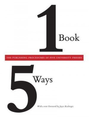 One Book/five Ways The Publishing Procedures of Five University Presses