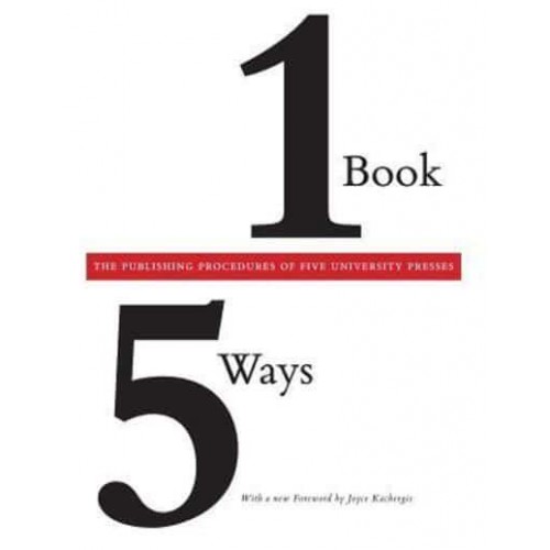 One Book/five Ways The Publishing Procedures of Five University Presses