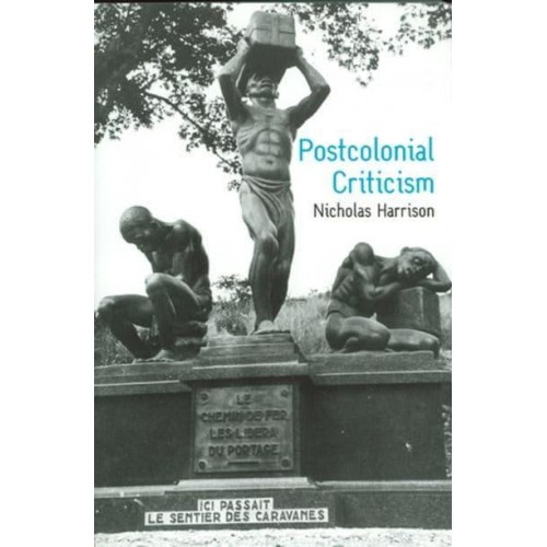 Postcolonial Criticism History, Theory and the Work of Fiction