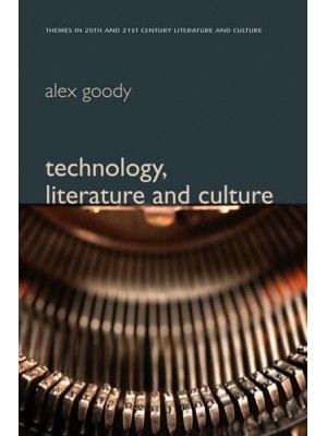 Technology, Literature and Culture - Themes in Twentieth- And Twenty-First-Century Literature and Culture