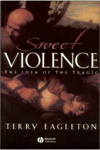 Sweet Violence The Idea of the Tragic