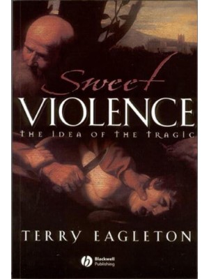 Sweet Violence The Idea of the Tragic