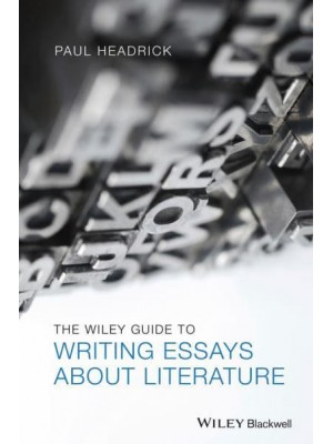 The Wiley Guide to Writing Essays About Literature