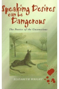 Speaking Desires Can Be Dangerous The Poetics of the Unconscious