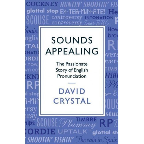 Sounds Appealing The Passionate Story of English Pronunciation