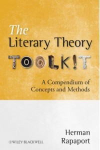 The Literary Theory Toolkit A Compendium of Concepts and Methods