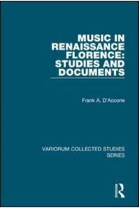 Music in Renaissance Florence Studies and Documents - Variorum Collected Studies Series