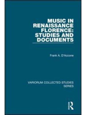 Music in Renaissance Florence Studies and Documents - Variorum Collected Studies Series