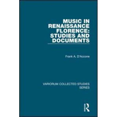 Music in Renaissance Florence Studies and Documents - Variorum Collected Studies Series