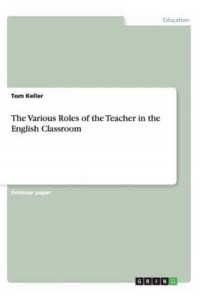 The Various Roles of the Teacher in the English Classroom