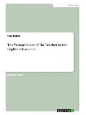 The Various Roles of the Teacher in the English Classroom