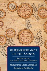 In Remembrance of the Saints The Rise and Fall of an Inner Asian Sufi Dynasty - Translations from the Asian Classics