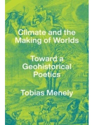 Climate and the Making of Worlds Toward a Geohistorical Poetics