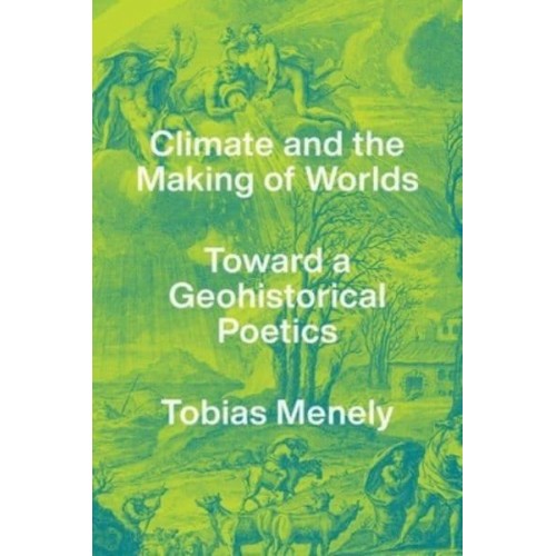 Climate and the Making of Worlds Toward a Geohistorical Poetics