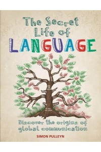 The Secret Life of Language Discover the Origins of Global Communication - Secret Life Of