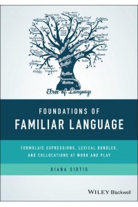 Foundations of Familiar Language Formulaic Expressions, Lexical Bundles, and Collocations at Work and Play