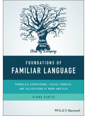 Foundations of Familiar Language Formulaic Expressions, Lexical Bundles, and Collocations at Work and Play