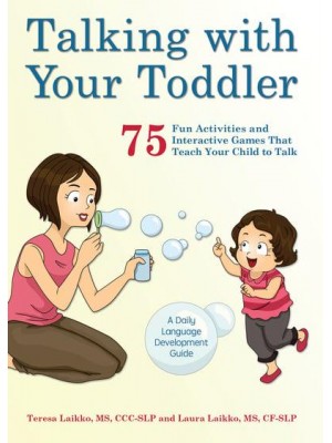 Talking With Your Toddler 75 Fun Activities and Interactive Games That Teach Your Child to Talk