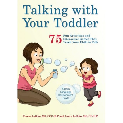 Talking With Your Toddler 75 Fun Activities and Interactive Games That Teach Your Child to Talk