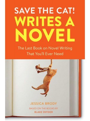 Save the Cat! Writes a Novel The Last Book on Novel Writing You'll Ever Need
