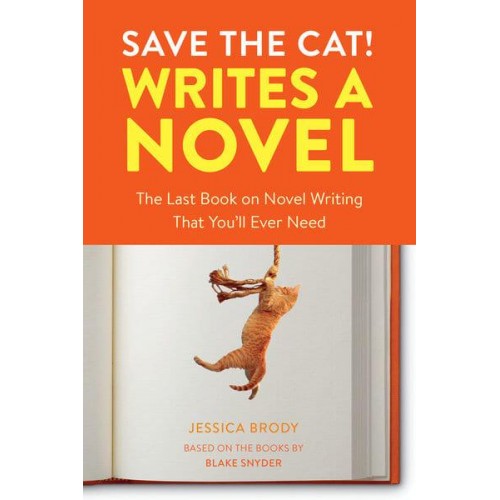 Save the Cat! Writes a Novel The Last Book on Novel Writing You'll Ever Need