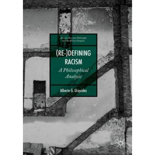 (Re-)Defining Racism : A Philosophical Analysis - African American Philosophy and the African Diaspora