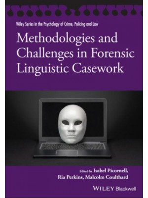 Methodologies and Challenges in Forensic Linguistic Casework - Wiley Series in the Psychology of Crime, Policing and Law