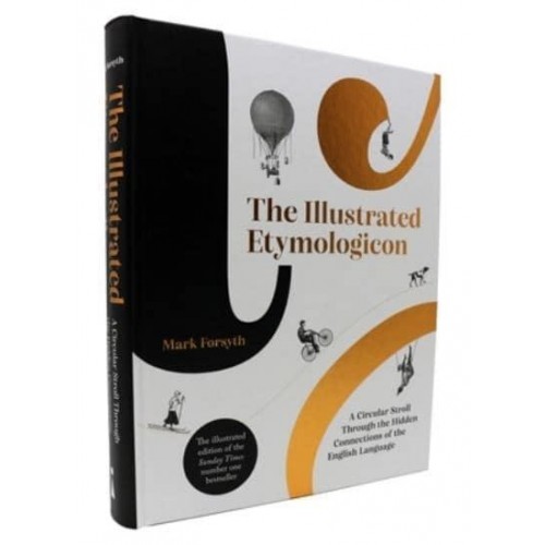 The Illustrated Etymologicon A Circular Stroll Through the Hidden Connections of the English Language