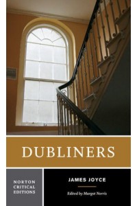 Dubliners Authoritative Text, Contexts, Criticism - A Norton Critical Edition