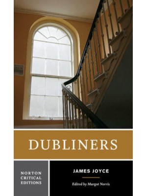 Dubliners Authoritative Text, Contexts, Criticism - A Norton Critical Edition