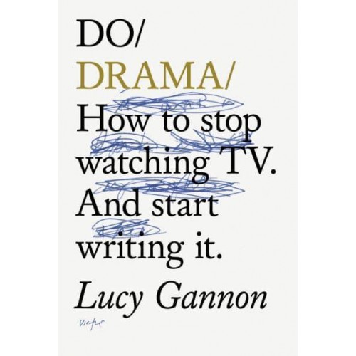 Do Drama How to Stop Watching TV Drama - And Start Writing It